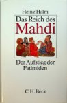 Halm, H - Das Reich des Mahdi Der Aufstieg der Fatamiden