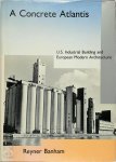 Reyner Banham - A Concrete Atlantis U.S. Industrial Building and European Modern Architecture