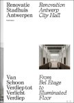 De Bruyn, Joeri [edit.] Devoldere, Stefan Bertels, Inge De Wever, Bart [inl.] - Renovatie stadhuis Antwerpen : van Schoon Verdiep tot verlicht verdiep = Renovation Antwerp city hall : from bel étage to illuminated floor