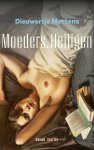Dieuwertje Mertens - (1) Moeders. Heiligen