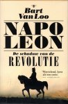 Loo van Bart - Napoleon, een biografie, de schaduw van de revolutie, hoe de Franse revolutie de opkomst van Napoleon mogelijk maakte Loo van Bart - Napoleon, een biografie, de schaduw van de revolutie, hoe de Franse revolutie de opkomst van Napoleon mogelijk maakte