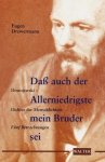 Drewermann, Eugen - Dass auch der Allerniedrigste mein Bruder sei. Dostojewski - Dichter der Menschlichkeit. Fünf Betrachtungen