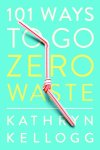 Kathryn Kellogg 188524 - 101 ways to go zero waste
