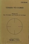 Tyl, Noel - Times to Come, Volume XII: The Principles and Practice of Astrology