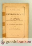 Appelius, J.C. - De ware natuur van den Kinderdoop --- Aan alle beminnaars der waarheid aanbevolen doo W. de Jong, oefenaar in de Gereformeerde Kerken Appelius, J.C. - De ware natuur van den Kinderdoop --- Aan alle beminnaars der waarheid aanbevolen doo W. de Jong, oefenaar in de Gereformeerde Kerken