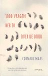 Maas, Cornald - 1000 vragen heb ik over de dood. Gesprekken met nabestaanden over het verlies van dierbaren Maas, Cornald - 1000 vragen heb ik over de dood. Gesprekken met nabestaanden over het verlies van dierbaren