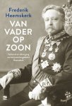 Frederik Heemskerk - Van vader op zoon Opkomst en ondergang van het premiersgeslacht Heemskerk
