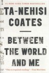 Ta-Nehisi Coates 123517 - Between the World and Me Notes on the First 150 Years in America