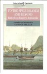 MILLER, George [Compiled and Introduced by] - To the Spice Islands and Beyond. Travels in Eastern Indonesia.