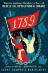 Marc Aronson ,  Susan Campbell Bartoletti - 1789: Twelve Authors Explore a Year of Rebellion, Revolution, and Change