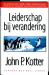 Kotter , John . [ isbn 9789052612317 ] 1613 - Leiderschap  bij Verandering .  ( Harvard  Business  School . ) Het lezen van dit boek is als het doorbrengen van een werkdag met John Kotter.  leiderschap  De ontwikkeling van de techniek, veranderingen in de markt en de maatschappij en de -