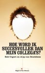 Rob Urgert & Joep van Deudekom - Hoe word ik succesvoller dan mijn collega's?