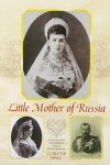 Hall, Coryne - Little Mother of Russia / A Biography of Empress Marie Feodorovna.