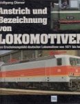 Diener, W - Anstrich und Bezeichnung von Lokomotiven Das Ercheinungsbild deutscher Lokomotiven von 1871 bis heute