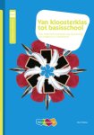 Bert Stilma - Pedagogiek & dicdactiek Van kloosterklas tot basisschool / Pedagogiek & dicdactiek
