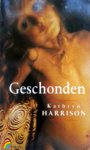 Harrison, Kathryn - Geschonden
