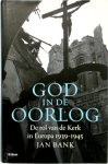 Jan Bank - God in de oorlog de rol van de Kerk in Europa 1939-1945