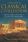 Stephen Kershaw - A Brief Guide to Classical Civilization From the origins of democracy to the fall of the Roman Empire