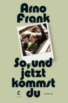 Frank, Arno - So, und jetzt kommst du