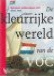 Akveld & Jacobs - DE KLEURRIJKE WERELD VAN DE VOC - Nationaal Jubileumboek VOC 1602 | 2002