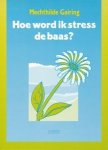 Gairing, Mechthilde - Hoe wordt ik stress de baas?