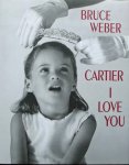 Weber, Bruce. / Sischy, Ingrid. - Cartier I Love you / Celebrating 100 Years of Cartier in Amerika