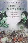 Knox, Oliver - Rebels & Informers: Stirrings of Irish Independence