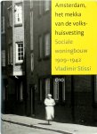 Vladimir Stissi - Amsterdam, het Mekka van de Volkshuisvesting Sociale woningbouw 1909-1940