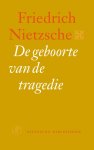 Friedrich Nietzsche - (1) De Geboorte Van De Tragedie