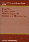 O'Flaherty, Michael - Post-War Protection of Human Rights in Bosnia and Herzegovina (International Studies in Human Rights).
