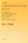 O'NEILL, J. - The communicative body. Studies in communicative philosophy, politics, and sociology.