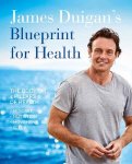James Duigan - James Duigan's Blueprint for Health: The Bodyism 4 Pillars of Health