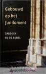Goudriaan e.a., Ds. M. - Gebouwd op het fundament *nieuw* nu van  23,90 voor --- Dagboek bij de Bijbel