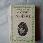 Cabanès, Docteur - Au Chevet de l'Empereur