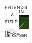 Raoul De Keyser - Friends in a Field: Conversations with Raoul De Keyser