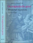 Vijselaar, Joost - De Magnetische Geest: Het dierlijke magnetisme 1770-1830