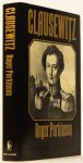 CLAUSEWITZ, C. VON, PARKINSON, R. - Clausewitz a biography.