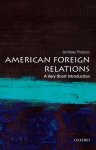 Andrew (professor Of American History Preston - (1) American Foreign Relations: A Very Short Introduction