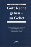 Vollmer, Reinhard - Gott Recht geben - im Gebet: Zur anthropologischen Bedeutung der Rechtfertigungslehre bei Rudolf Hermann und Hans Joachim Iwand