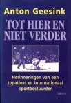 GEESINK, ANTON / NIEUWENKAMP, HENK J (eindredactie) - Tot hier en niet verder. Herinneringen van een topatleet en internationaal sportbestuurder