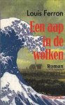 FERRON, LOUIS. - Een aap in de wolken De niet zo vrolijke ballade van een monter ingezet kunstenaarschap.