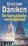 Daniken, Erich von - De  fantastische werkelijkheid