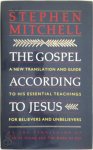 Stephen Mitchell 57036 - The Gospel According to Jesus A new translation and guide to his essential teachings for believers and unbelievers