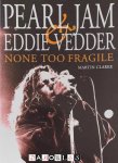 Martin Clarke - Pearl Jam & Eddie Vedder. None to fragile