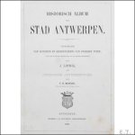 Linnig. J. / Mertens, Frans Hendrik - Historisch album der stad Antwerpen : verzameling van gezichten en gedenkteekens van vroegere tijden, naar de natuur geteekend ; Met 60 etsen door J. Linnig. / Album Historique de la Ville d?Anvers?. Collection de vues et de monuments des temp...