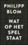 Blom, Philipp - Wat op het spel staat
