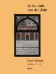 Henk Driessen [Red.] - In het huis van de Islam geografie, geschiedenis, geloofsleer, cultuur, economie, politiek