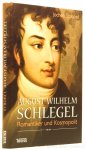 SCHLEGEL, A.W., STROBEL, J. - August Wilhelm Schlegel. Romantiker und Kosmopolit.