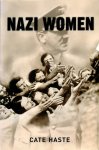 Haste, cate - Nazi women: Hitler's seduction of a nation