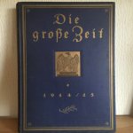  - Die GROSSE ZEIT 1914/15 , Mit zahlreichen BILDERNKARTEN und  KUNSTBEILAGEN  , Band I , 1915
